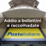 Insegna Poste Italiane e scritta "addio raccomandate e bollettini"