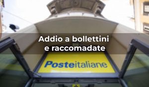 Insegna Poste Italiane e scritta "addio raccomandate e bollettini"